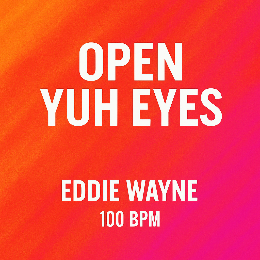Open Yuh Eyes - (100 BPM)